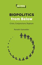 Biopolitics from Below : Crisis, Conjuncture, Rupture