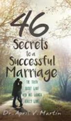 46 Secrets to a Successful Marriage : The Truth about What Men and Women Really Want