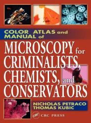 Color Atlas and Manual of Microscopy for Criminalists, Chemists, and Conservators