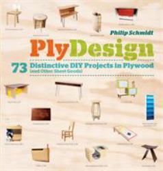 PlyDesign : 73 Distinctive DIY Projects in Plywood (and Other Sheet Goods)