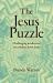 The Jesus Puzzle : Challenging Intellectual Uncertainty about Jesus