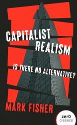 Capitalist Realism : Is There No Alternative?