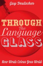 Through the Language Glass : How Words Colour Your World