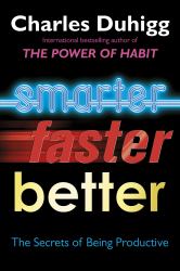 Smarter Faster Better : The Secrets of Being Productive in Life and Business