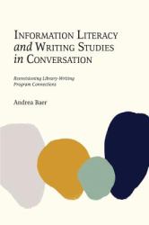 Information Literacy and Writing Studies in Conversation : Reenvisioning Library-Writing Program Connections