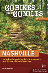 60 Hikes Within 60 Miles: Nashville : Including Clarksville, Gallatin, Murfreesboro, and the Best of Middle Tennessee