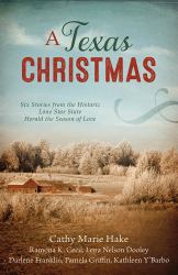 A Texas Christmas : Six Romances from the Historic Lone Star State Herald the Season of Love