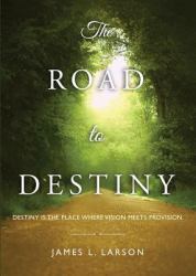 The Road to Destiny : Destiny Is the Place Where Vision Meets Provision