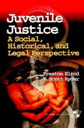 Juvenile Justice : A Social, Historical, and Legal Perspective