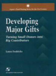 Developing Major Gifts : Turning Small Donors into Big Contributors