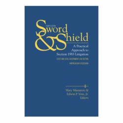 Sword and Shield : A Practical Approach to Section 1983 Litigation