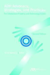 ADR Advocacy, Strategies, and Practice for Intellectual Property Cases