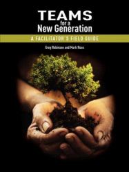 Teams for a New Generation : A Facilitator's Field Guide