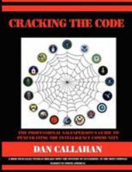 Cracking the Code : The Professional Salespersonacirc;euro; s Guide to Penetrating the Intelligence Community