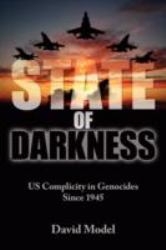 State of Darkness : US Complicity in Genocides Since 1945