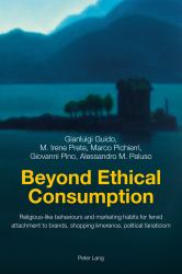 Beyond Ethical Consumption : Religious-Like Behaviours and Marketing Habits for Fervid Attachment to Brands, Shopping Limerence, Political Fanaticism