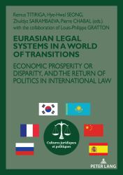 Eurasian Legal Systems in a World in Transition : Economic Prosperity or Disparity, and the Return of Politics in International Law