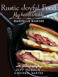 Rustic Joyful Food : My Heart's Table