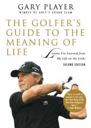 The Golfer's Guide to the Meaning of Life : Lessons I've Learned from My Life on the Links