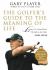 The Golfer's Guide to the Meaning of Life : Lessons I've Learned from My Life on the Links