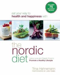 The Nordic Diet : Using Local and Organic Food to Promote a Healthy Lifestyle