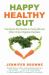 Happy Healthy Gut : The Plant-Based Diet Solution to Curing IBS and Other Chronic Digestive Disorders