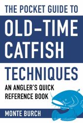 The Pocket Guide to Old-Time Catfish Techniques : An Angler's Quick Reference Book