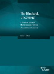 The Bluebook Uncovered : A Practical Guide to Mastering Legal Citation (Twentieth Ed. of Bluebook)