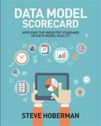 Data Model Scorecard : Applying the Industry Standard on Data Model Quality