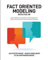 Fact Oriented Modeling with FCO-IM : Capturing Business Semantics in Data Models with Fully Communication Oriented Information Modeling