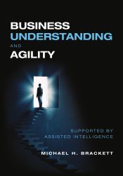 Business Understanding and Agility : Supported by Assisted Intelligence