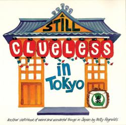 Still Clueless in Tokyo : Another Sketchbook of Weird and Wonderful Things in Japan