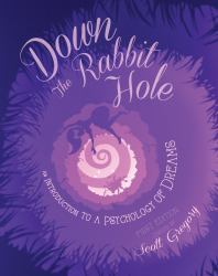 Down the Rabbit Hole : An Introduction to a Psychology of Dreams