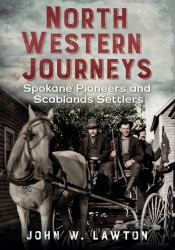 North Western Journeys: Spokane Pioneers and Scablands Settlers