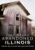 Abandoned Illinois: Forgotten Places and Lost Histories