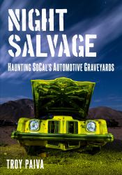 Night Salvage : Haunting Socal's Automotive Graveyards