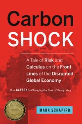 Carbon Shock : A Tale of Risk and Calculus on the Front Lines of a Disrupted Global Economy