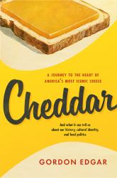 Cheddar : A Journey to the Heart of America's Most Iconic Cheese