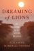 Dreaming of Lions : My Life in the Wild Places