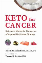 Keto for Cancer : Ketogenic Metabolic Therapy As a Targeted Nutritional Strategy