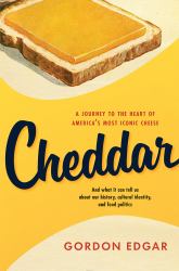 Cheddar : A Journey to the Heart of America's Most Iconic Cheese