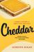 Cheddar : A Journey to the Heart of America's Most Iconic Cheese