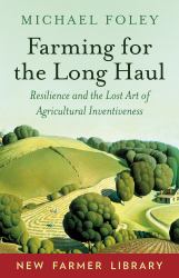 Farming for the Long Haul : Resilience and the Lost Art of Agricultural Inventiveness