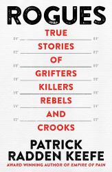 Rogues: True Stories of Grifters, Killers, Rebels and Crooks : True Stories of Grifters, Killers, Rebels and Crooks