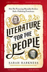 Literature for the People : How the Pioneering Macmillan Brothers Built a Publishing Powerhouse