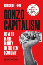 Gonzo Capitalism : How to Make Money in an Economy That Hates You