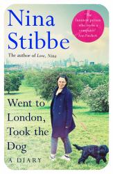 Went to London, Took the Dog: a Diary : From the Prize-Winning Author of Love, Nina