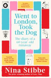 Went to London, Took the Dog : The Diary of a 60-Year-Old Runaway