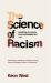 The Science of Racism : Everything You Need to Know but Probably Don't - Yet