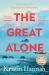 The Great Alone : A Story of Love, Heartbreak and Survival from the Worldwide Bestselling Author of the Four Winds